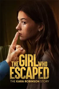 ดูหนัง The Girl Who Escaped: The Kara Robinson Story (2023)